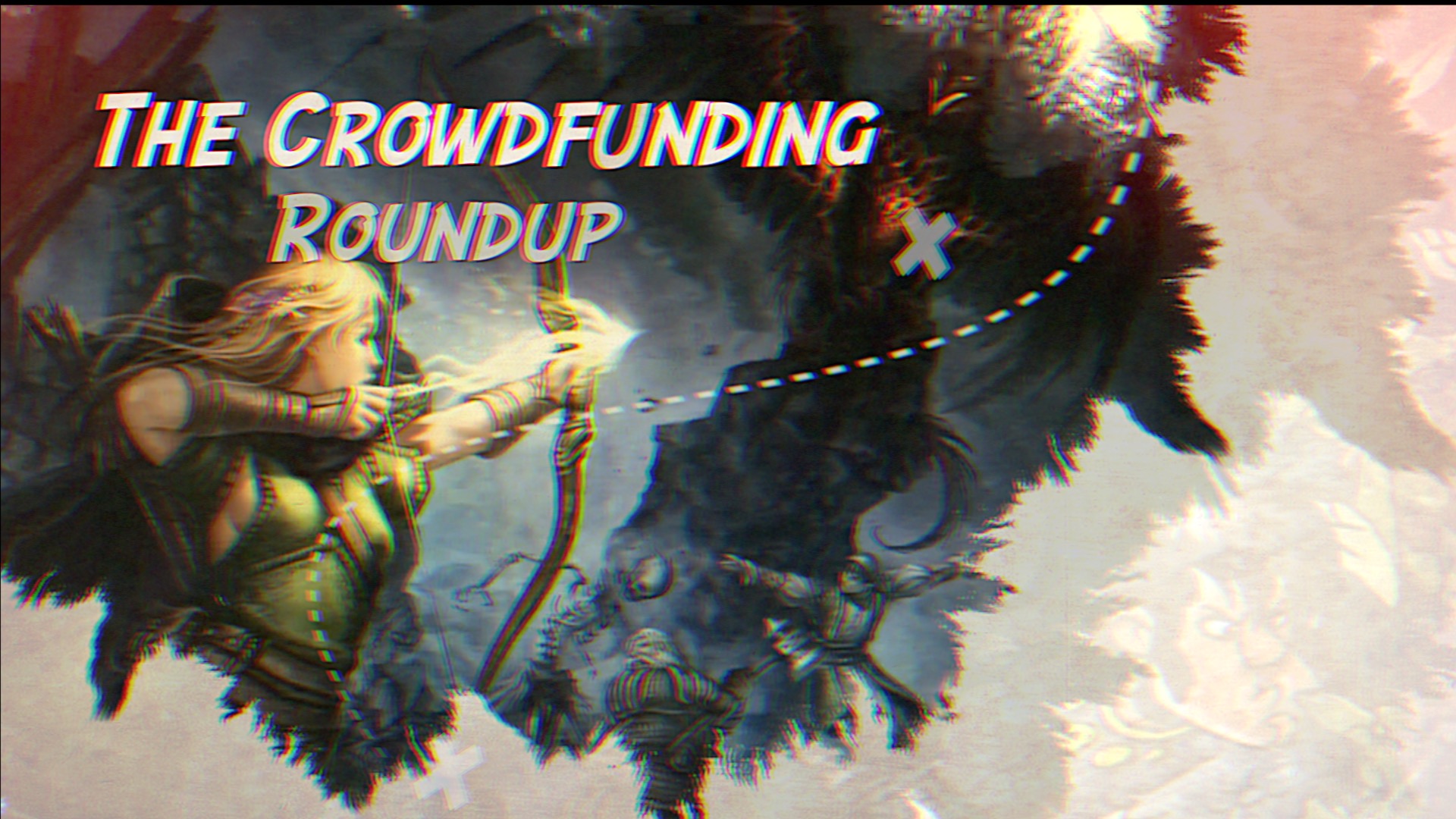 The Crowdfunding Roundup for Wednesday – Thursday, March 8th – 9th