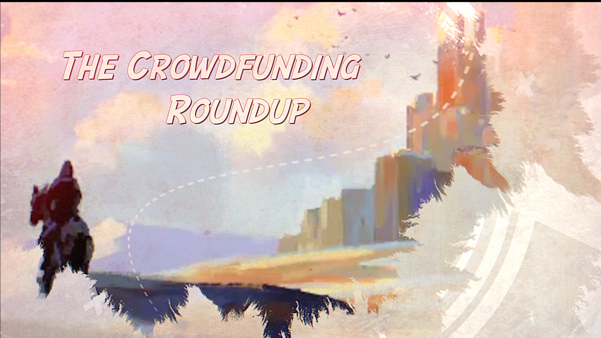 The Crowdfunding Roundup for Friday – Monday, March 31st – April 3rd